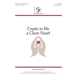 Create in Me a Clean Heart - SATB