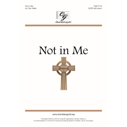 Not in Me - SATB