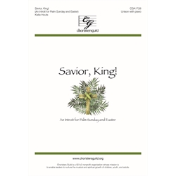 Savior, King! (An Introit for Palm Sunday and Easter) - Unison