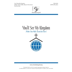 You'll See My Kingdom (Within These Walls, Beyond the Doors) - SATB