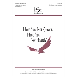 Have You Not Known, Have You Not Heard? - SATB