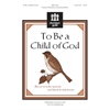 To Be a Child of God (Digital Download Accompaniment Track)