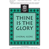 Thine Is the Glory Choral Score