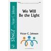 We Will Be the Light - SATB