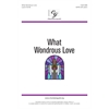 What Wondrous Love - SATB