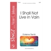 I Shall Not Live in Vain - SATB