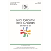 Lord, I Want to Be a Christian (with Kum Ba Yah) - SAT(B)