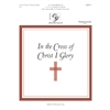 In the Cross of Christ I Glory (3, 4 or 5 octaves)