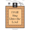 I Will Sing Unto the Lord