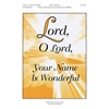 Lord, O Lord, Your Name Is Wonderful