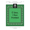 O Jesus, I Have Promised