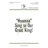 "Hosanna" Sing to Our Great King!