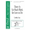 There Is So Much Work for Love to Do (Three-part Mixed)