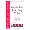 When the Train Comes Along Medley (SATB)